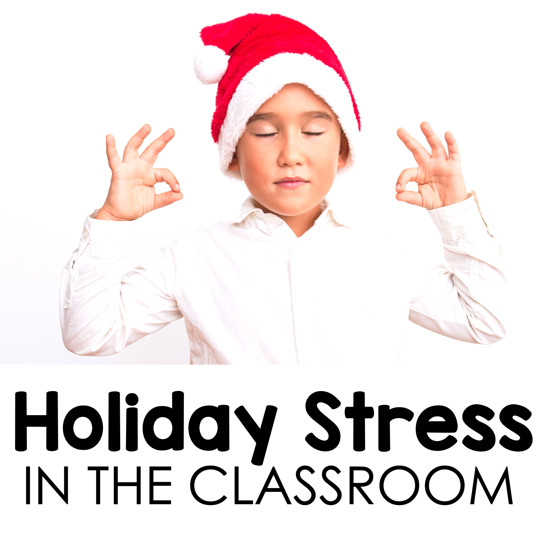 Manage Holiday Stress In The Classroom - The Social Emotional Teacher