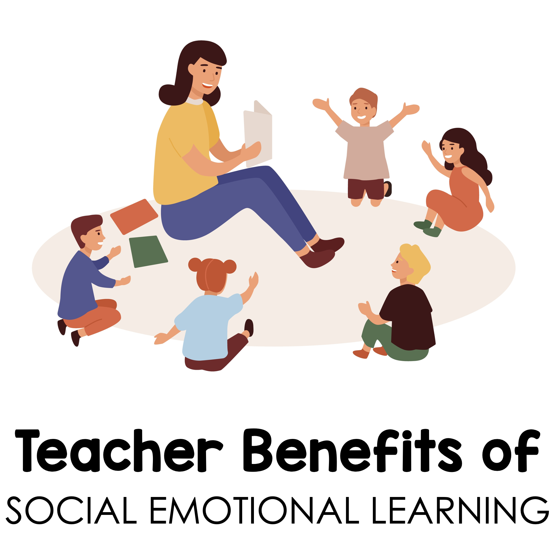 Benefits Of Social Emotional Learning - FOR TEACHERS